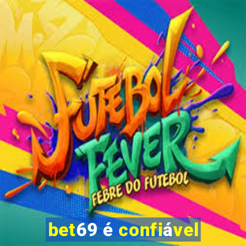 bet69 é confiável